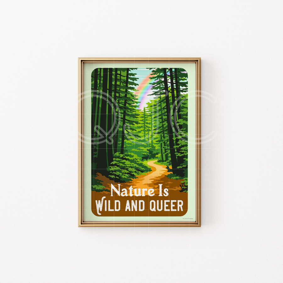 A vertical print of a lush green forest with a trail going into the forest that says Nature is Wild and Queer