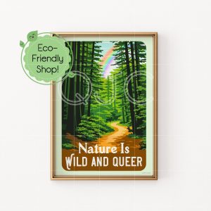 A green 5 inch by 7 inch print of a lush green forest with a trail leading into the woods surrounded by deer and a rainbow overhead that reads "Nature Is Wild and Queer'